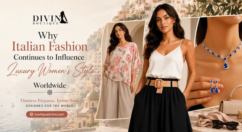 Why Italian Fashion Continues to Influence Luxury Women's Style Worldwide